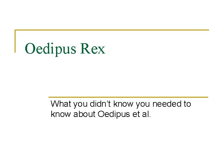 Oedipus Rex What you didn’t know you needed to know about Oedipus et al.