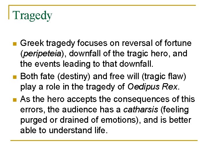 Tragedy n n n Greek tragedy focuses on reversal of fortune (peripeteia), downfall of