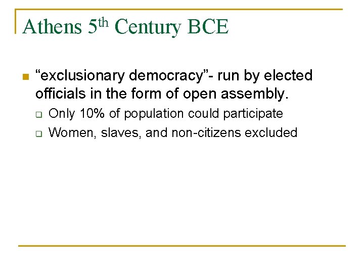 Athens 5 th Century BCE n “exclusionary democracy”- run by elected officials in the