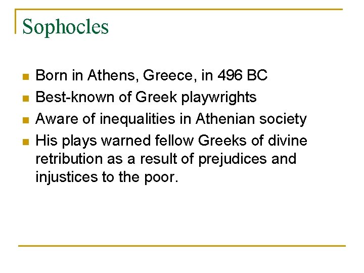 Sophocles n n Born in Athens, Greece, in 496 BC Best-known of Greek playwrights