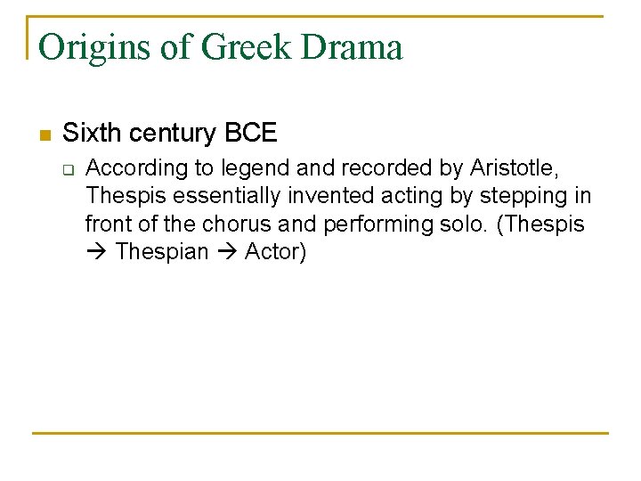 Origins of Greek Drama n Sixth century BCE q According to legend and recorded