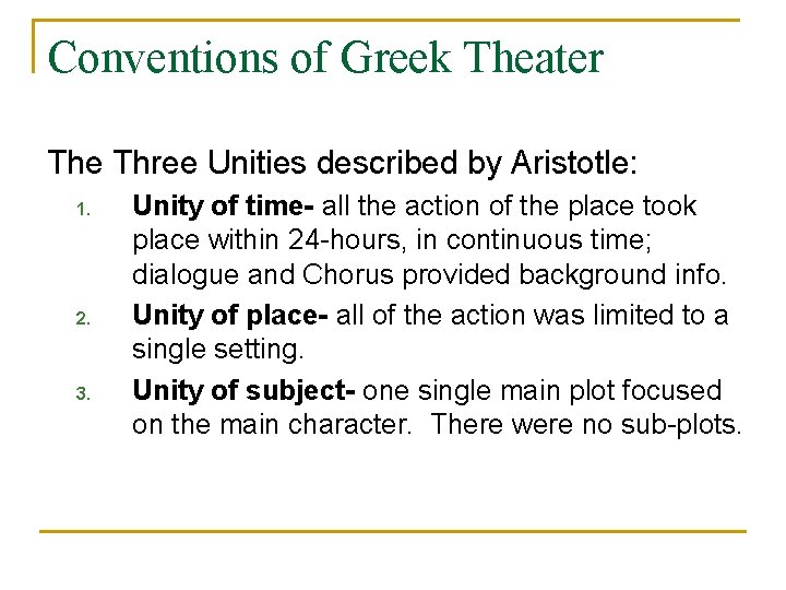 Conventions of Greek Theater The Three Unities described by Aristotle: 1. 2. 3. Unity