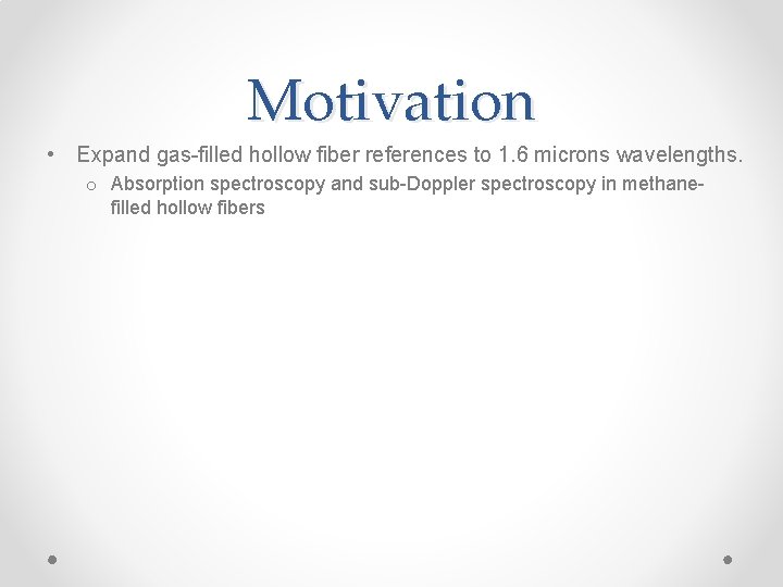 Motivation • Expand gas-filled hollow fiber references to 1. 6 microns wavelengths. o Absorption