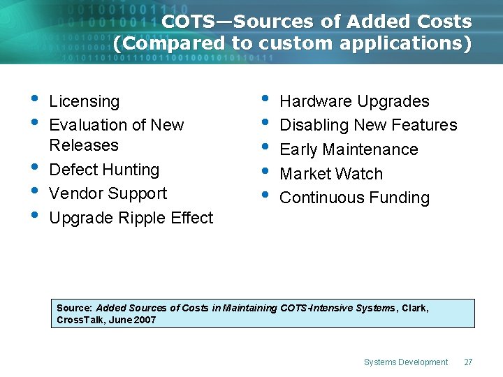 COTS—Sources of Added Costs (Compared to custom applications) • • • Licensing Evaluation of