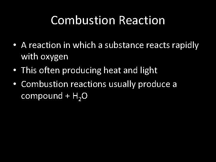 Combustion Reaction • A reaction in which a substance reacts rapidly with oxygen •
