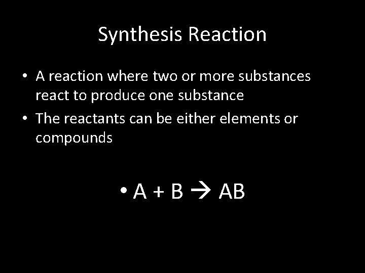 Synthesis Reaction • A reaction where two or more substances react to produce one