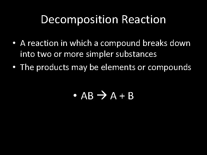 Decomposition Reaction • A reaction in which a compound breaks down into two or