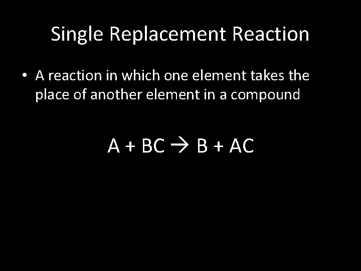 Single Replacement Reaction • A reaction in which one element takes the place of