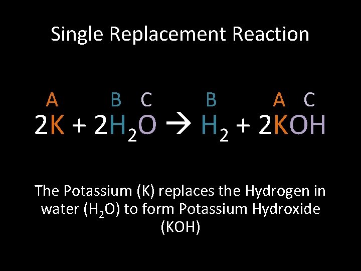 Single Replacement Reaction A B C B A C 2 K + 2 H