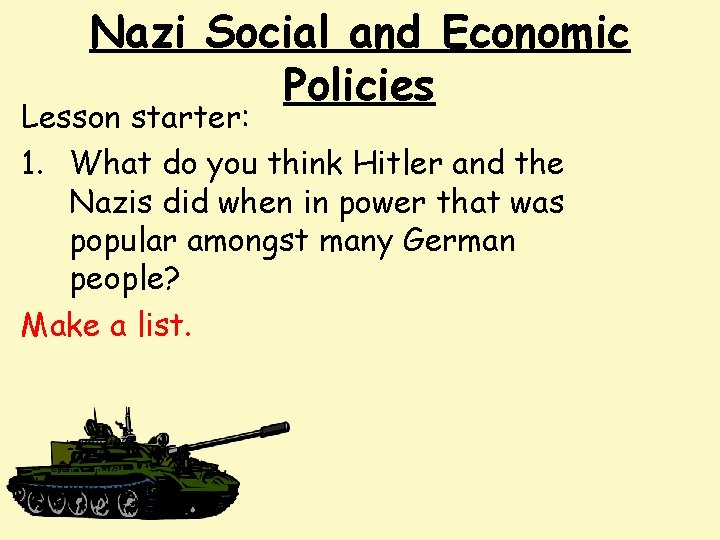 Nazi Social and Economic Policies Lesson starter: 1. What do you think Hitler and