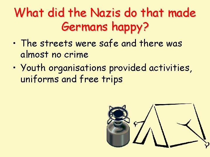 What did the Nazis do that made Germans happy? • The streets were safe