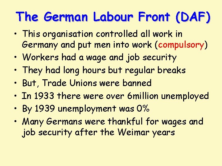 The German Labour Front (DAF) • This organisation controlled all work in Germany and