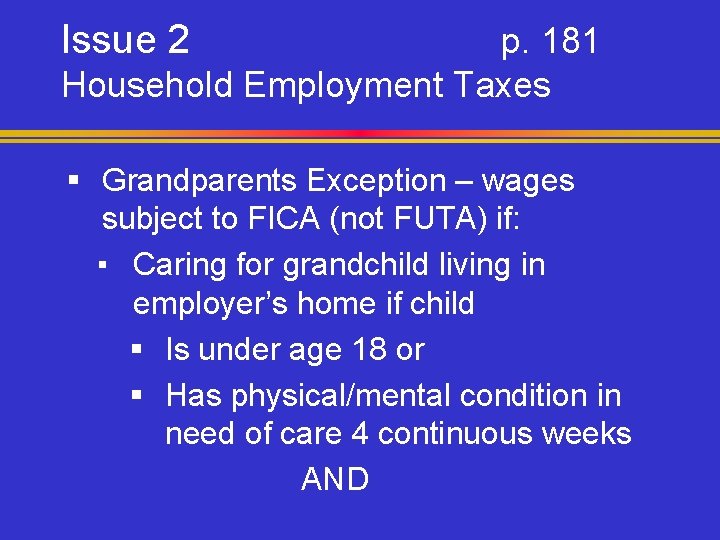 Issue 2 p. 181 Household Employment Taxes § Grandparents Exception – wages subject to