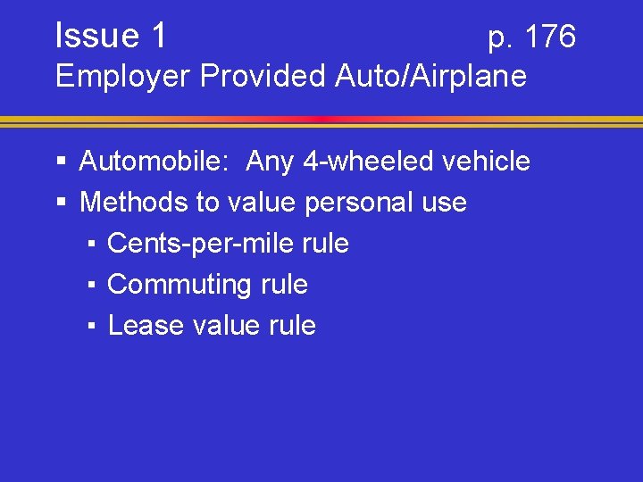 Issue 1 p. 176 Employer Provided Auto/Airplane § Automobile: Any 4 -wheeled vehicle §