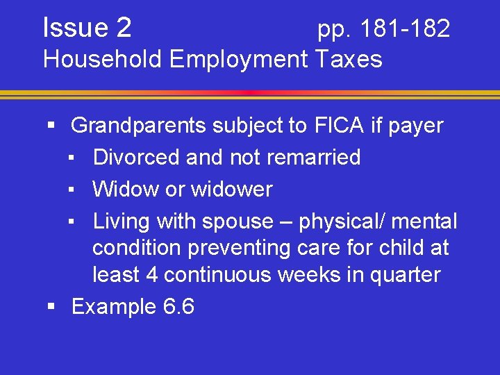 Issue 2 pp. 181 -182 Household Employment Taxes § Grandparents subject to FICA if