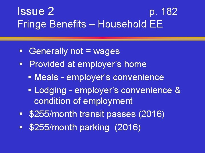 Issue 2 p. 182 Fringe Benefits – Household EE § Generally not = wages