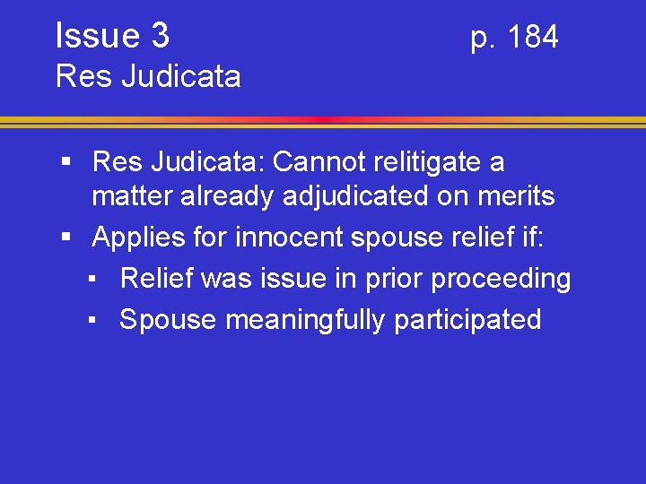 Issue 3 p. 184 Res Judicata § Res Judicata: Cannot relitigate a matter already