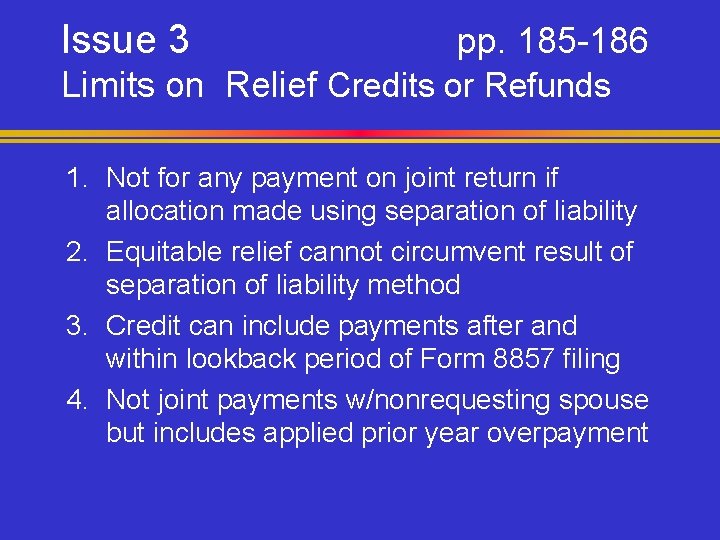 Issue 3 pp. 185 -186 Limits on Relief Credits or Refunds 1. Not for