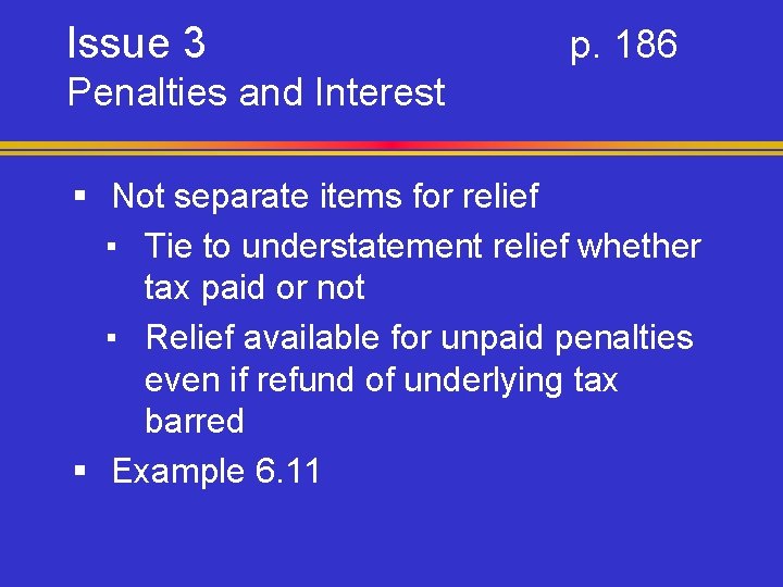 Issue 3 p. 186 Penalties and Interest § Not separate items for relief ▪