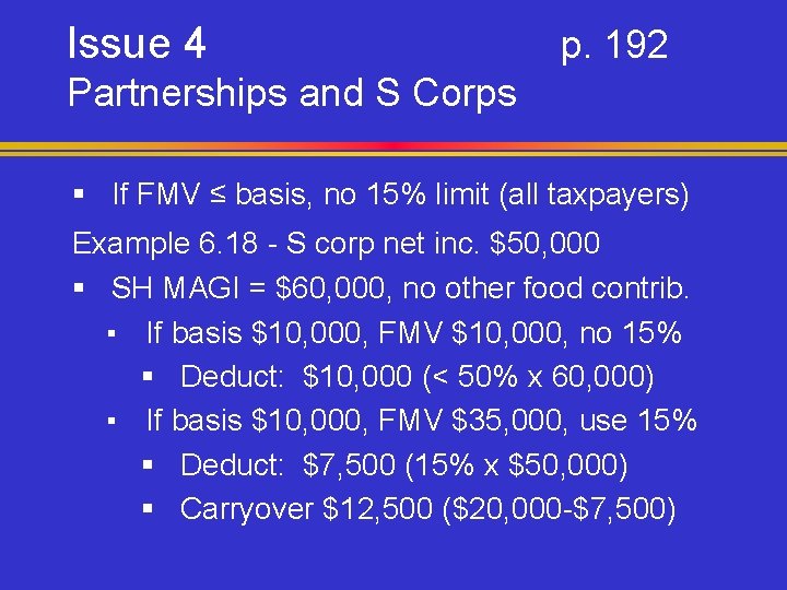 Issue 4 p. 192 Partnerships and S Corps § If FMV ≤ basis, no