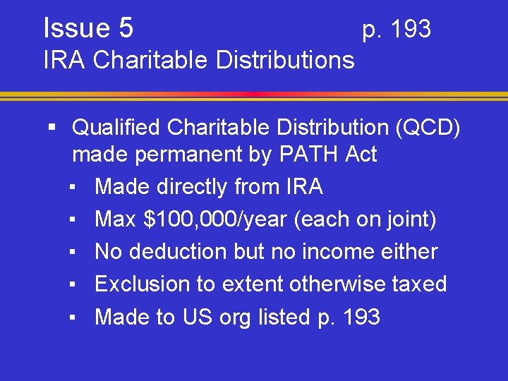 Issue 5 p. 193 IRA Charitable Distributions § Qualified Charitable Distribution (QCD) made permanent