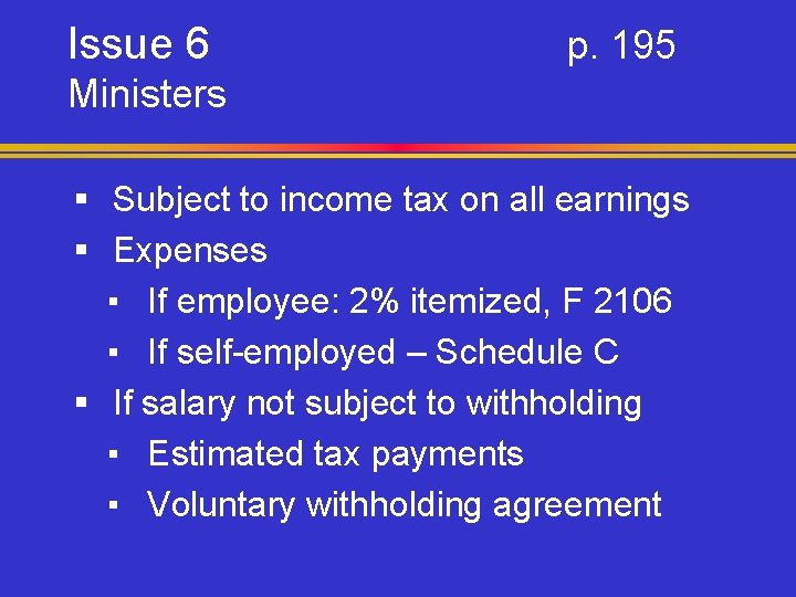 Issue 6 p. 195 Ministers § Subject to income tax on all earnings §