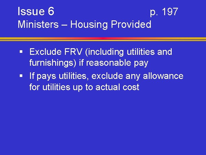 Issue 6 p. 197 Ministers – Housing Provided § Exclude FRV (including utilities and