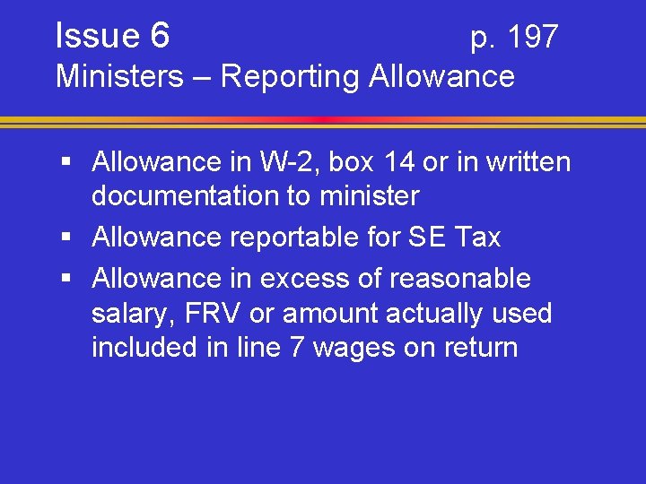 Issue 6 p. 197 Ministers – Reporting Allowance § Allowance in W-2, box 14