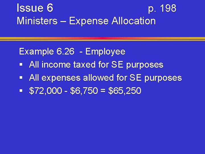 Issue 6 p. 198 Ministers – Expense Allocation Example 6. 26 - Employee §