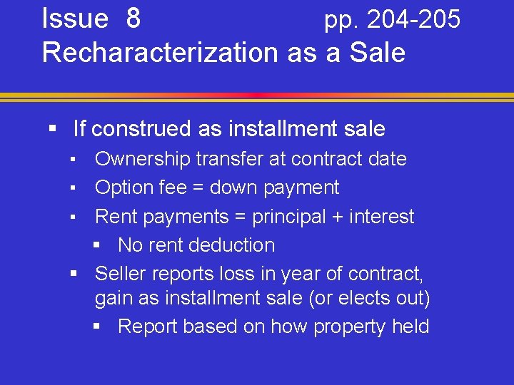 Issue 8 pp. 204 -205 Recharacterization as a Sale § If construed as installment