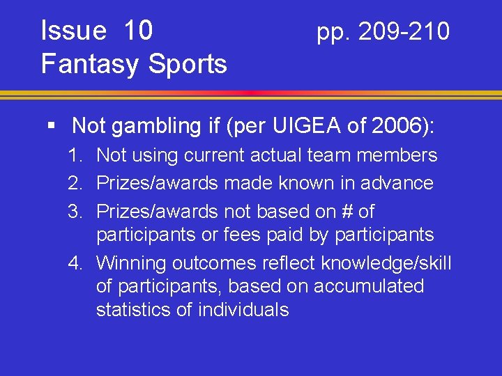 Issue 10 Fantasy Sports pp. 209 -210 § Not gambling if (per UIGEA of
