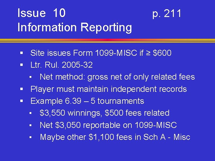 Issue 10 Information Reporting p. 211 § Site issues Form 1099 -MISC if ≥