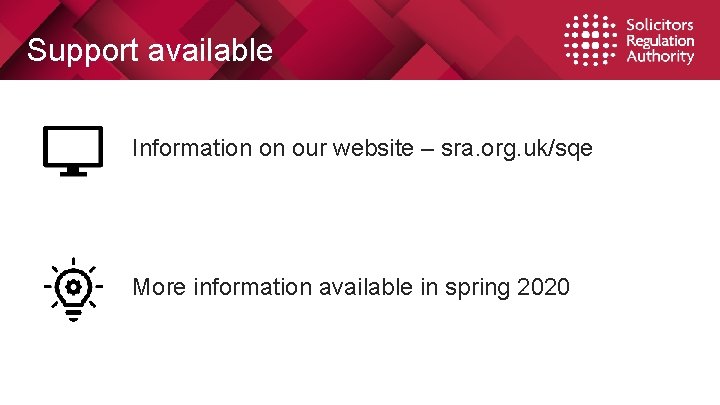 Support available Information on our website – sra. org. uk/sqe More information available in