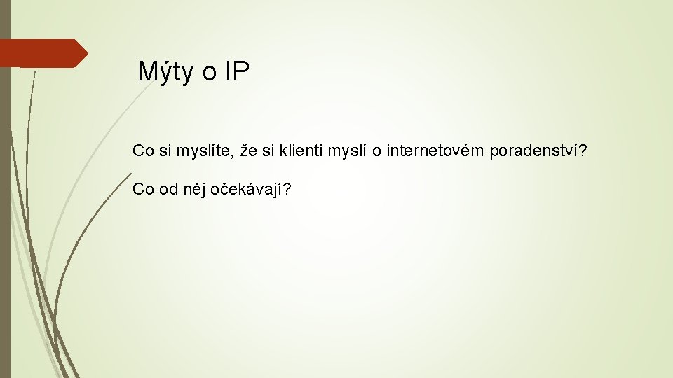 Mýty o IP Co si myslíte, že si klienti myslí o internetovém poradenství? Co