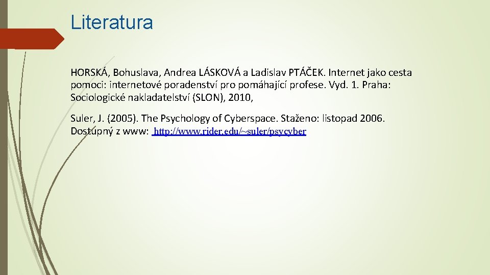 Literatura HORSKÁ, Bohuslava, Andrea LÁSKOVÁ a Ladislav PTÁČEK. Internet jako cesta pomoci: internetové poradenství