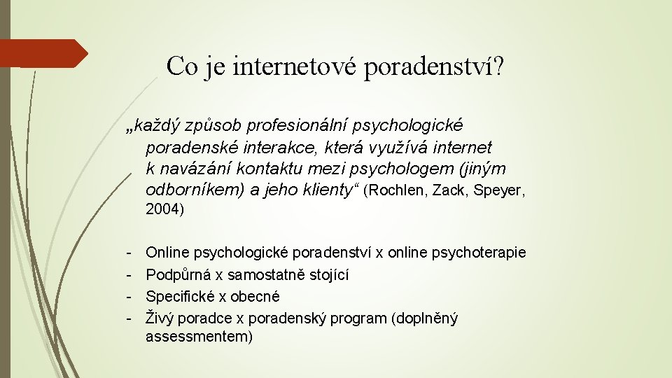 Co je internetové poradenství? „každý způsob profesionální psychologické poradenské interakce, která využívá internet k