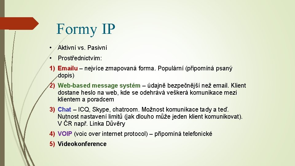 Formy IP • Aktivní vs. Pasivní • Prostřednictvím: 1) Emailu – nejvíce zmapovaná forma.