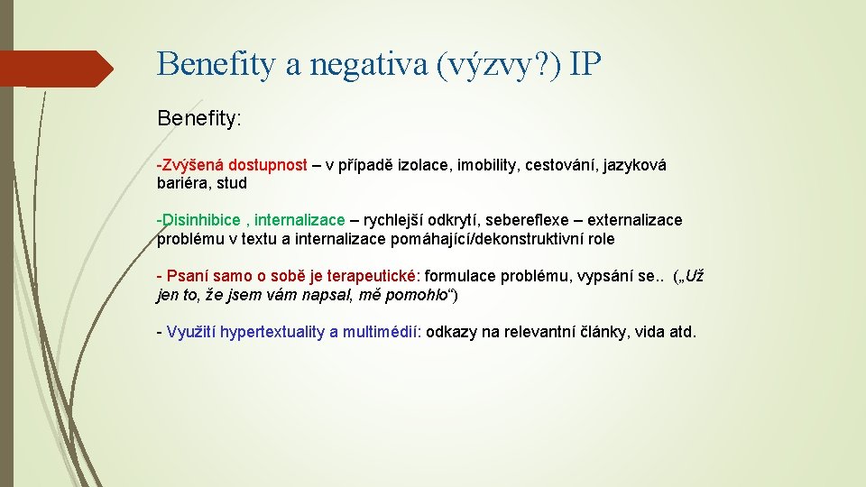 Benefity a negativa (výzvy? ) IP Benefity: Zvýšená dostupnost – v případě izolace, imobility,