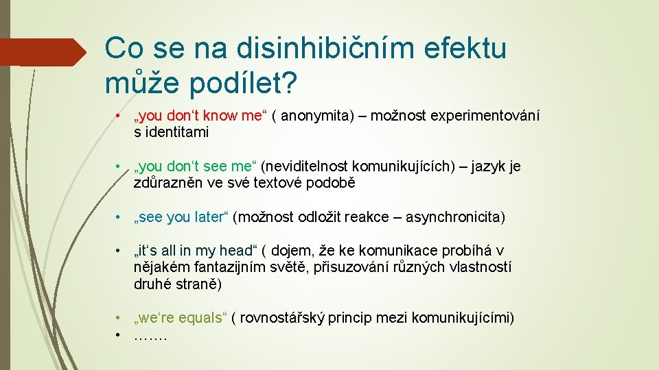 Co se na disinhibičním efektu může podílet? • „you don‘t know me“ ( anonymita)