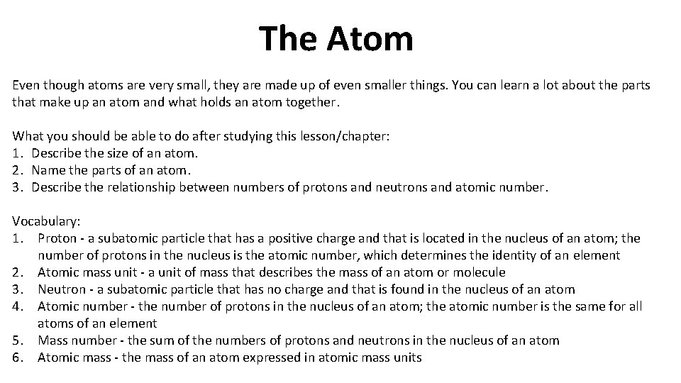 The Atom Even though atoms are very small, they are made up of even