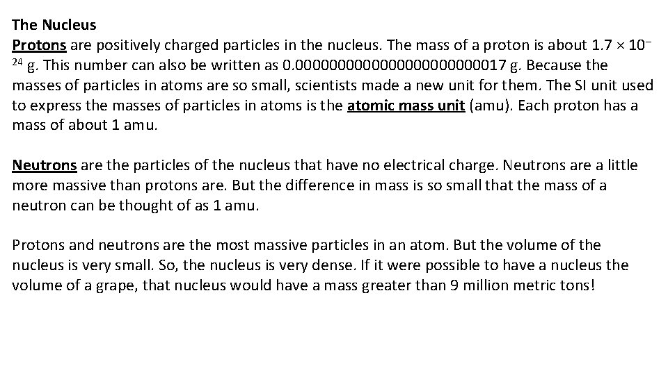 The Nucleus Protons are positively charged particles in the nucleus. The mass of a