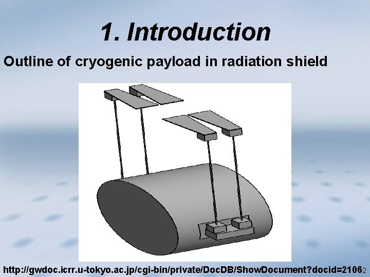 1. Introduction Outline of cryogenic payload in radiation shield http: //gwdoc. icrr. u-tokyo. ac.