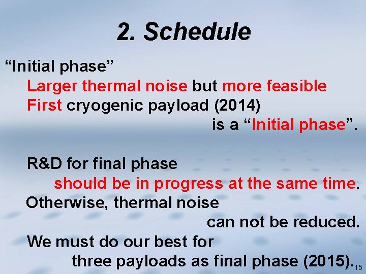 2. Schedule “Initial phase” Larger thermal noise but more feasible First cryogenic payload (2014)