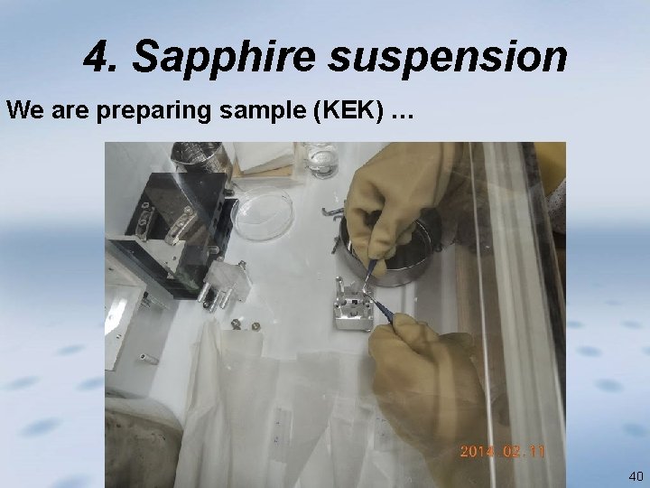 4. Sapphire suspension We are preparing sample (KEK) … 40 