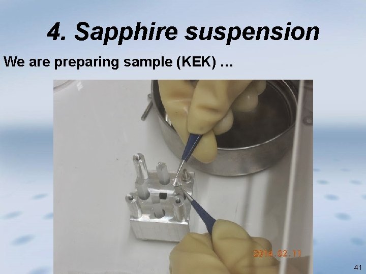 4. Sapphire suspension We are preparing sample (KEK) … 41 
