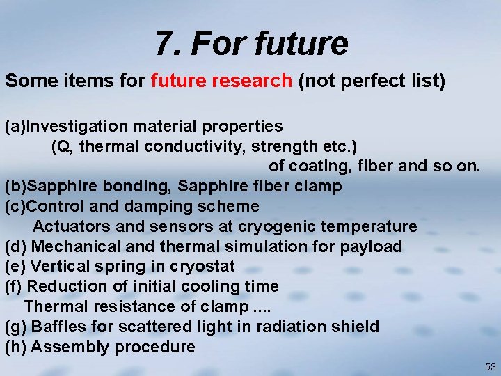 7. For future Some items for future research (not perfect list) (a)Investigation material properties