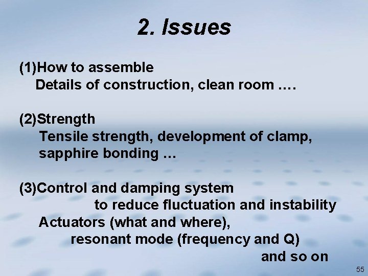 2. Issues (1)How to assemble Details of construction, clean room …. (2)Strength Tensile strength,
