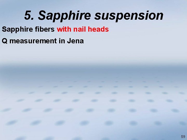 5. Sapphire suspension Sapphire fibers with nail heads Q measurement in Jena 59 