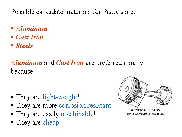 Possible candidate materials for Pistons are: § Aluminum § Cast Iron § Steels Aluminum Possible candidate materials for Pistons are: § Aluminum § Cast Iron § Steels Aluminum