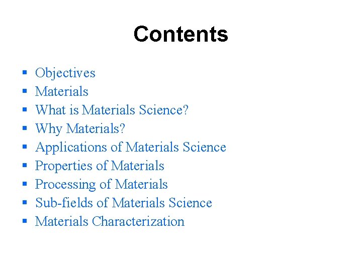 Contents § § § § § Objectives Materials What is Materials Science? Why Materials? Contents § § § § § Objectives Materials What is Materials Science? Why Materials?